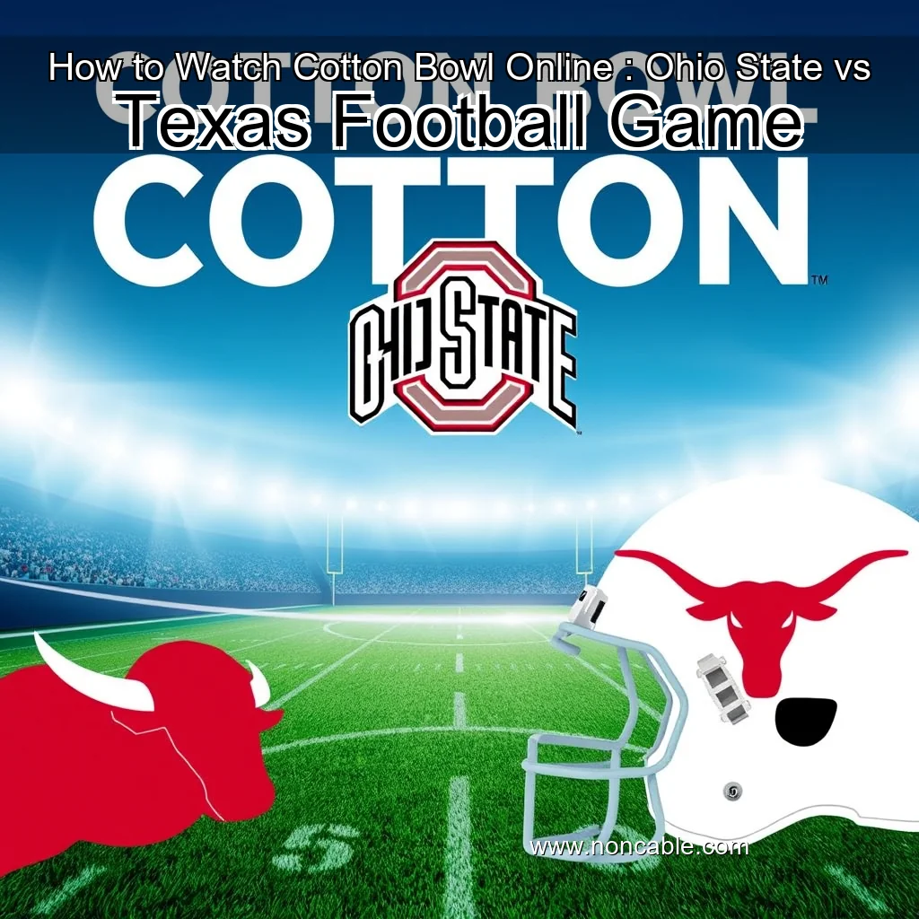 Artistic representation for How to Watch Cotton Bowl Online : Ohio State vs Texas Football Game