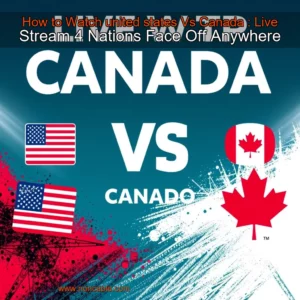 Artistic representation for How to Watch united states Vs Canada : Live Stream 4 Nations Face Off Anywhere