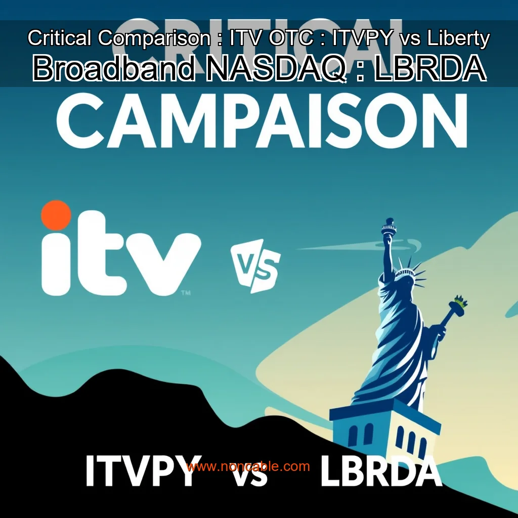 Artistic representation for Critical Comparison : ITV OTC : ITVPY vs Liberty Broadband NASDAQ : LBRDA