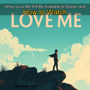 Artistic representation for When Love Me Will Be Available to Stream and How to Watch