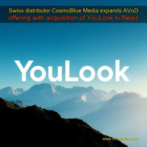 Artistic representation for Swiss distributor CosmoBlue Media expands AVoD offering with acquisition of YouLook tv News