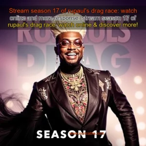 Artistic representation for Stream season 17 of rupaul's drag race: watch online and more response: stream season 17 of rupaul's drag race: watch online & discover more!