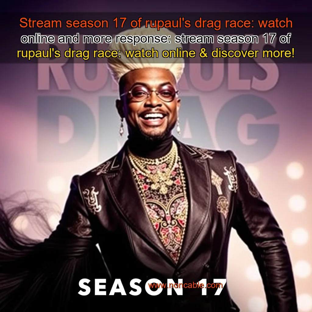 Artistic representation for Stream season 17 of rupaul's drag race: watch online and more response: stream season 17 of rupaul's drag race: watch online & discover more!