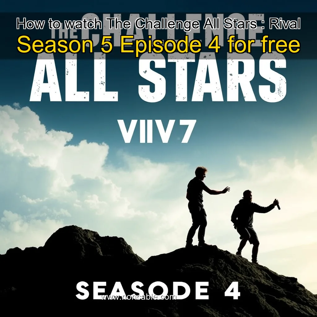 Artistic representation for How to watch The Challenge All Stars : Rival Season 5 Episode 4 for free