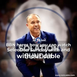 Read more about the article BBN  heres how you can watch Selection Sunday with and without cable
