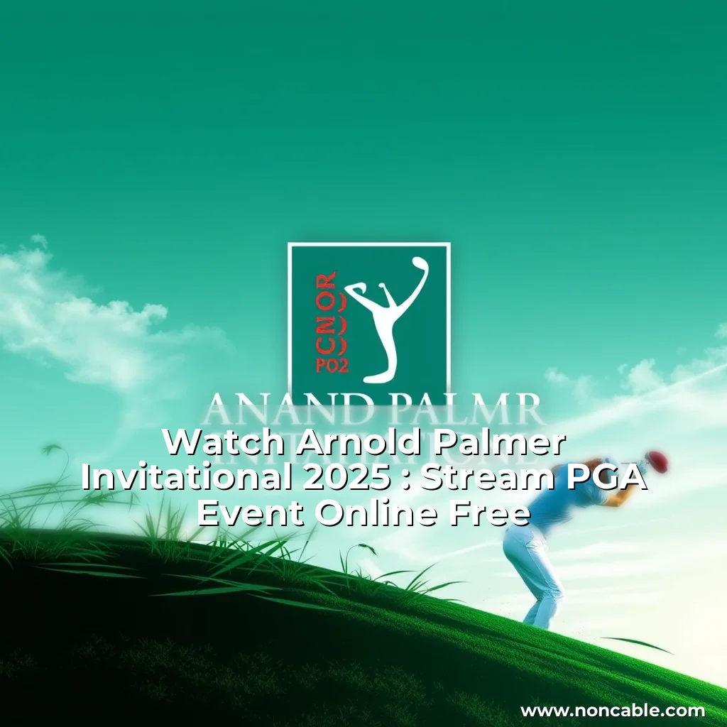 Read more about the article Watch Arnold Palmer Invitational 2025 : Stream PGA Event Online Free