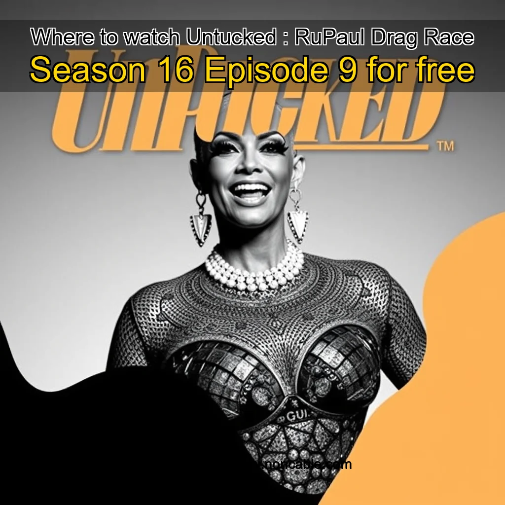 Artistic representation for Where to watch Untucked : RuPaul Drag Race Season 16 Episode 9 for free