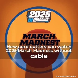 Read more about the article How cord  cutters can watch 2025 March Madness without cable