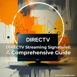 Read more about the article DIRECTV Streaming Signatures: A Comprehensive Guide