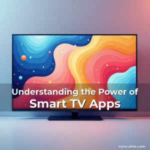 Read more about the article Understanding the Power of Smart TV Apps